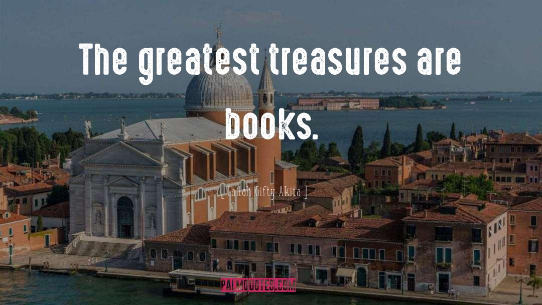 Greatest Treasures quotes by Lailah Gifty Akita