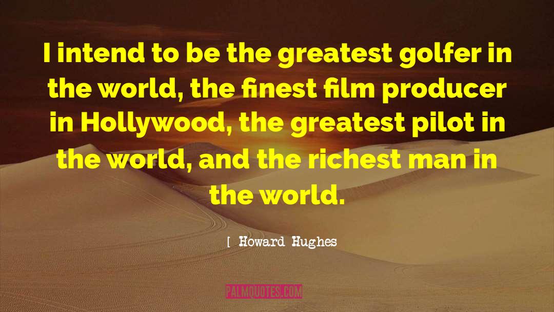 Greatest Treasures quotes by Howard Hughes