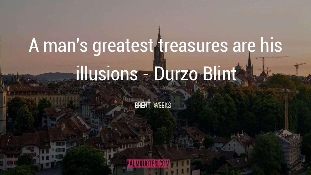 Greatest Treasures quotes by Brent Weeks