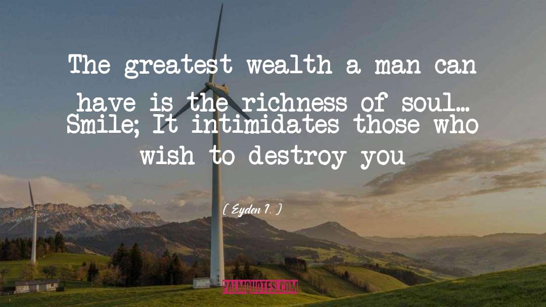 Greatest Wealth quotes by Eyden I.