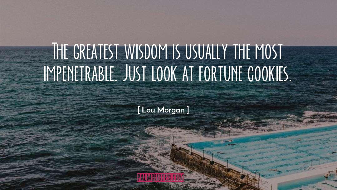 Greatest Wisdom quotes by Lou Morgan