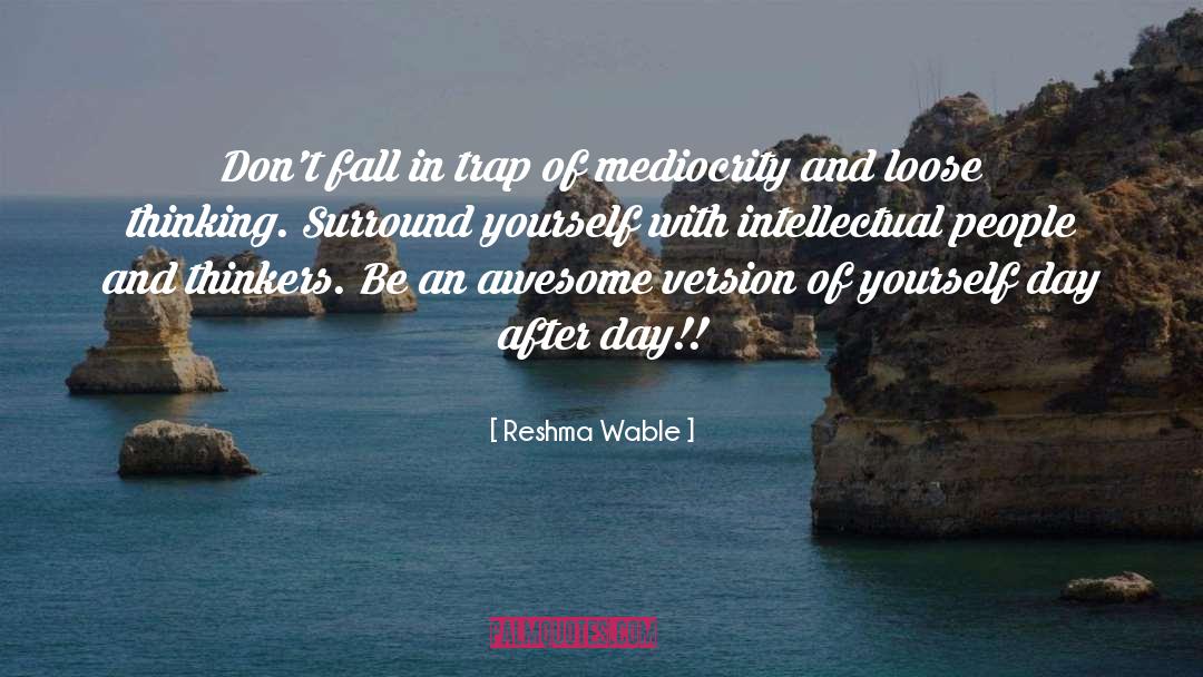 Greatness And Mediocrity quotes by Reshma Wable