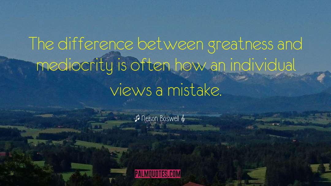 Greatness And Mediocrity quotes by Nelson Boswell
