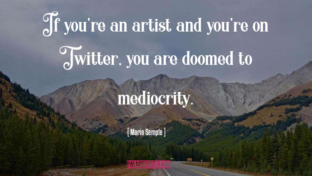 Greatness And Mediocrity quotes by Maria Semple