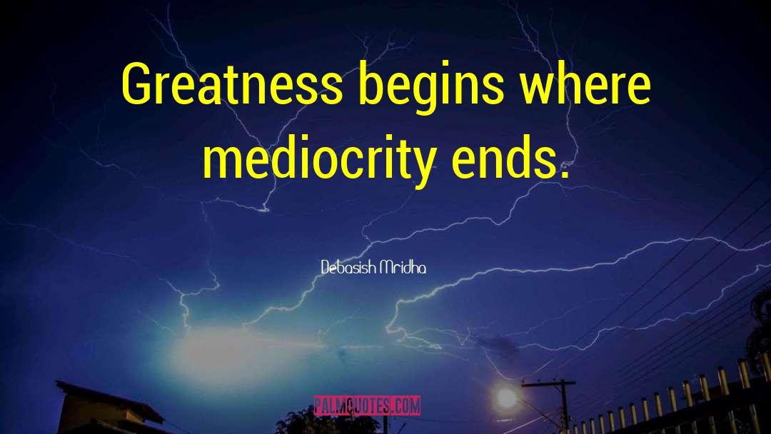 Greatness Begins quotes by Debasish Mridha