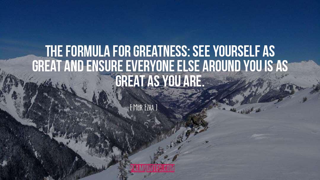Greatness Formula quotes by Meir Ezra