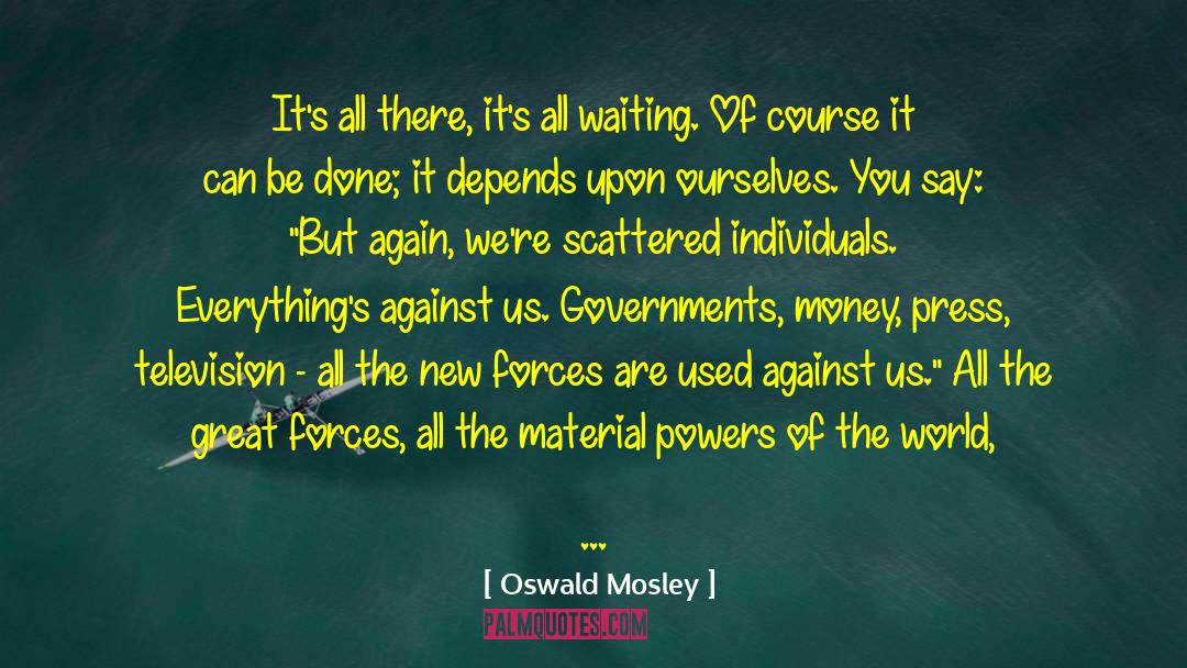 Greatness Is Upon Us All quotes by Oswald Mosley