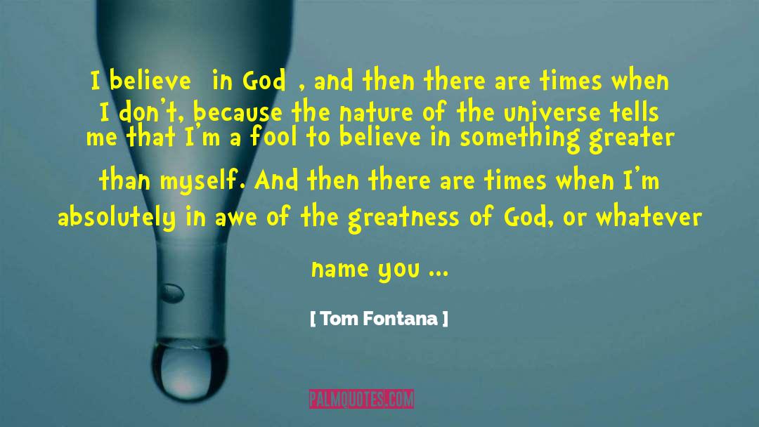 Greatness Of God quotes by Tom Fontana