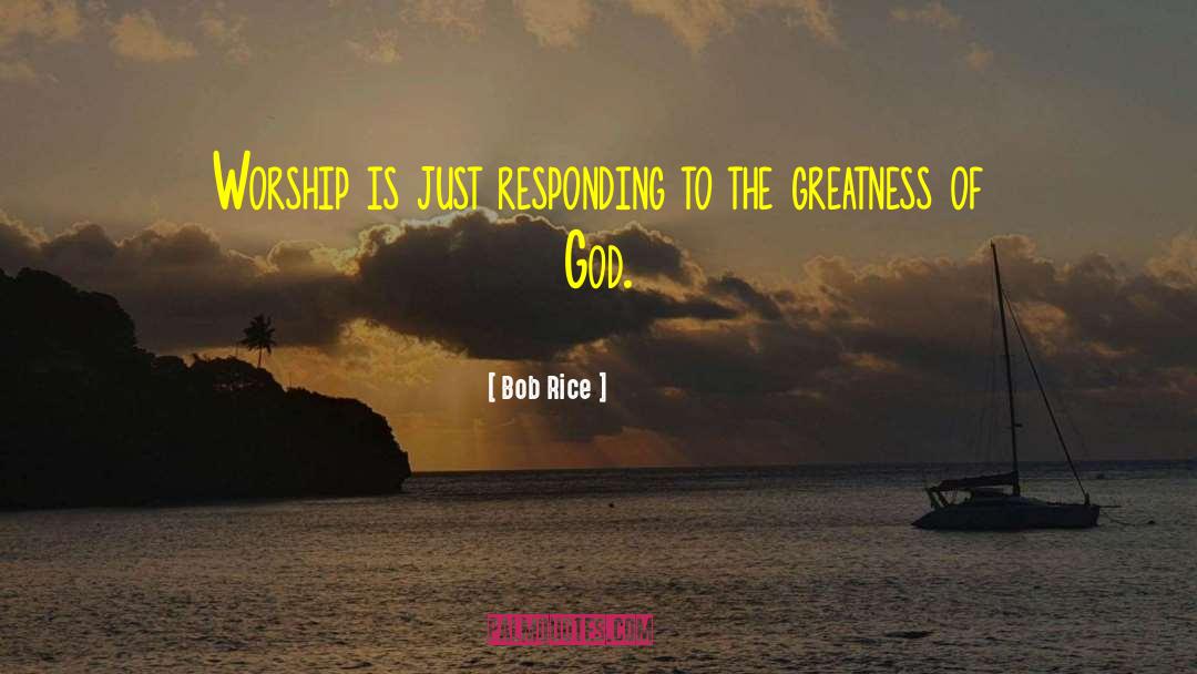 Greatness Of God quotes by Bob Rice