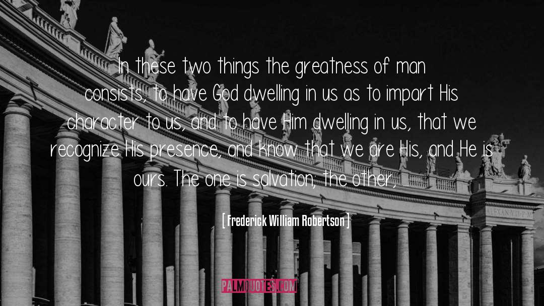 Greatness Of Man quotes by Frederick William Robertson