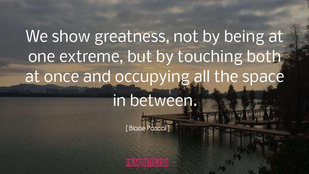 Greatness quotes by Blaise Pascal
