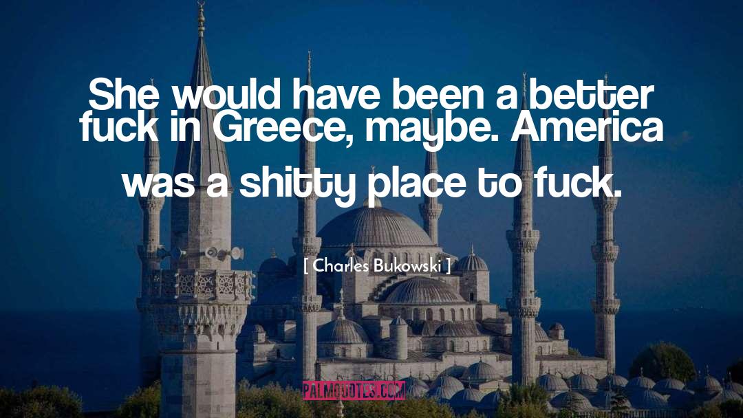 Greece quotes by Charles Bukowski