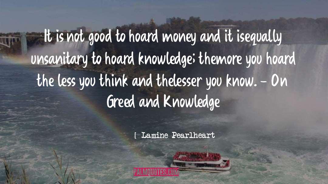 Greed And Knowledge quotes by Lamine Pearlheart