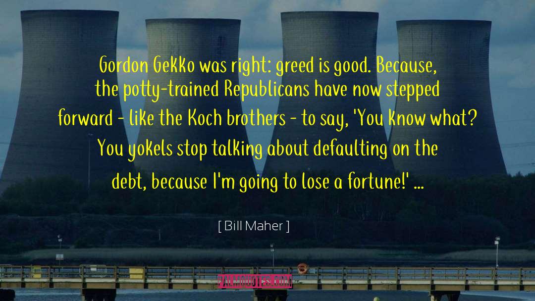 Greed Is Good quotes by Bill Maher