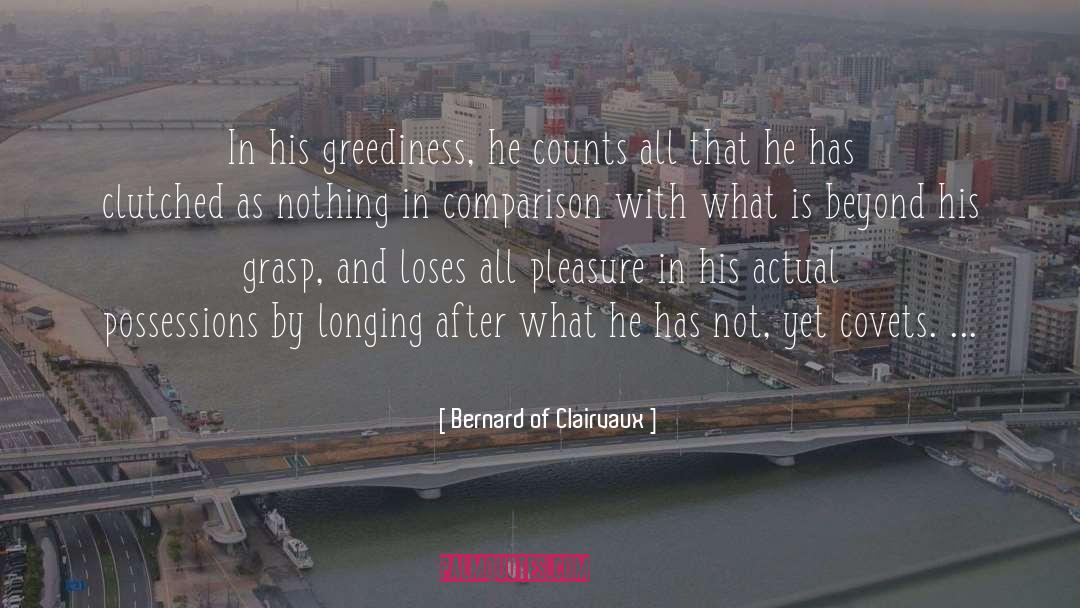 Greediness quotes by Bernard Of Clairvaux