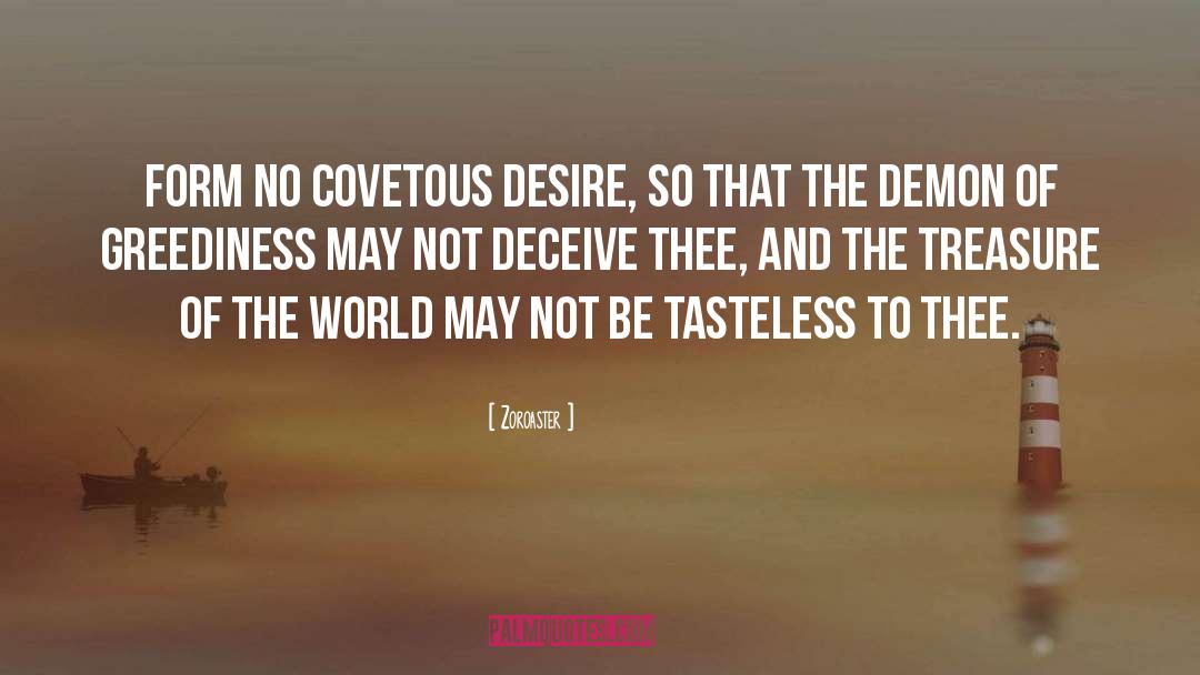 Greediness quotes by Zoroaster