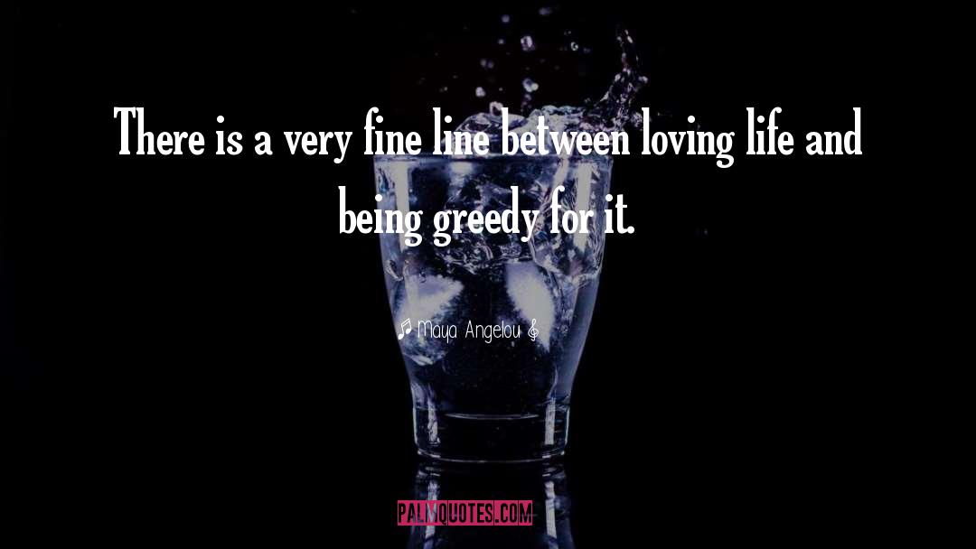 Greediness quotes by Maya Angelou