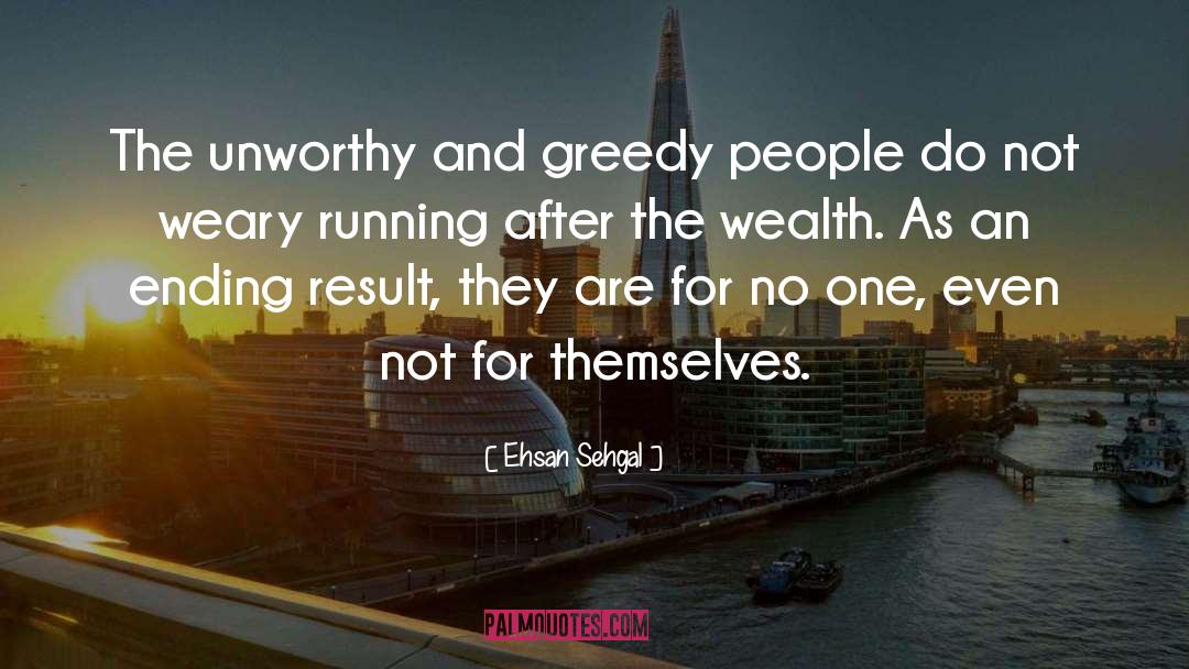 Greedy Bastard quotes by Ehsan Sehgal