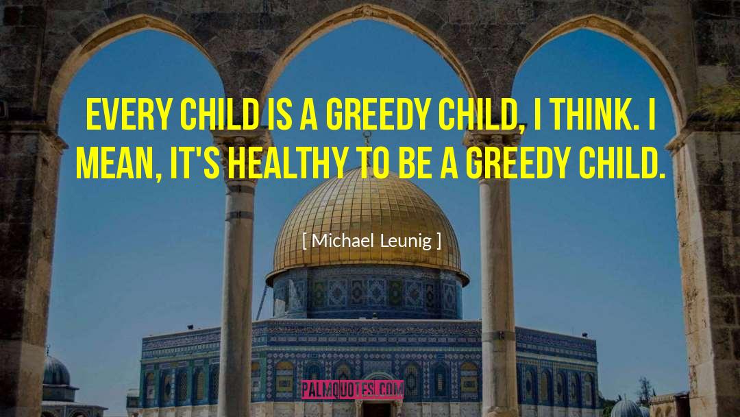 Greedy Bastard quotes by Michael Leunig