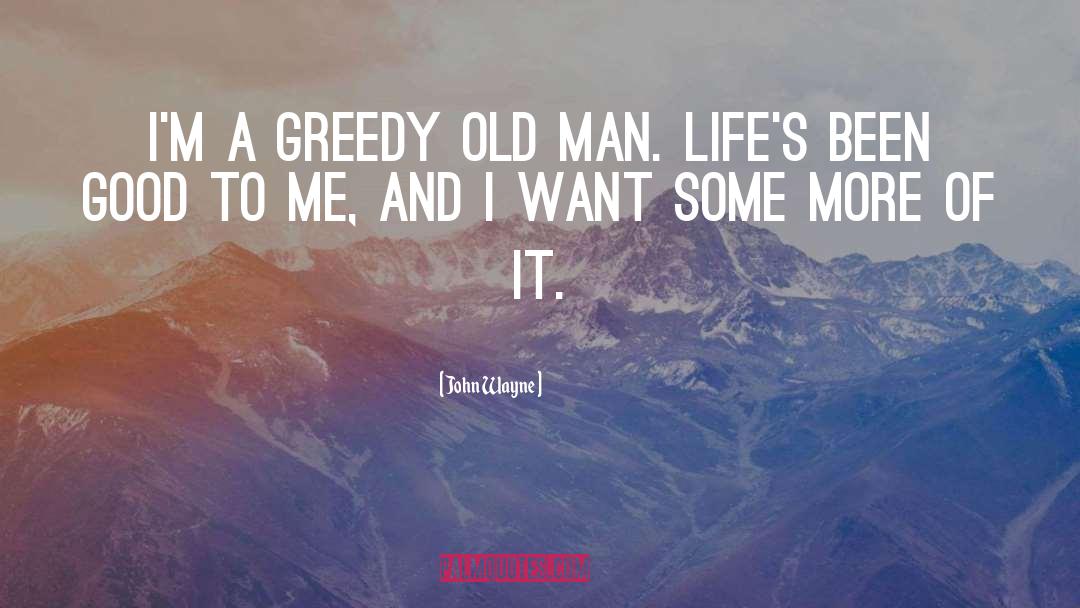 Greedy Bastard quotes by John Wayne