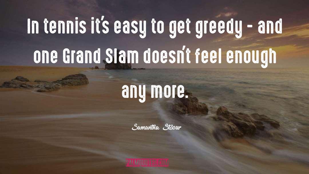 Greedy Bastard quotes by Samantha Stosur
