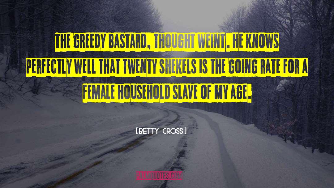 Greedy Bastard quotes by Betty   Cross