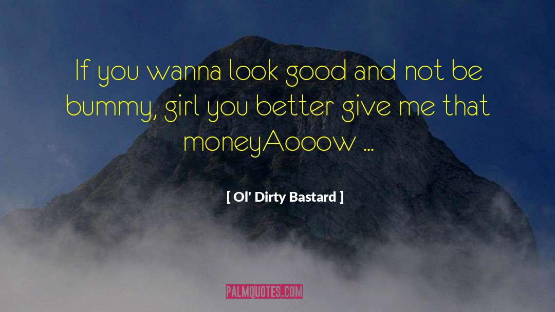 Greedy Bastard quotes by Ol' Dirty Bastard