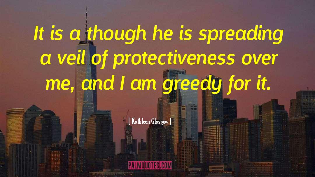 Greedy quotes by Kathleen Glasgow