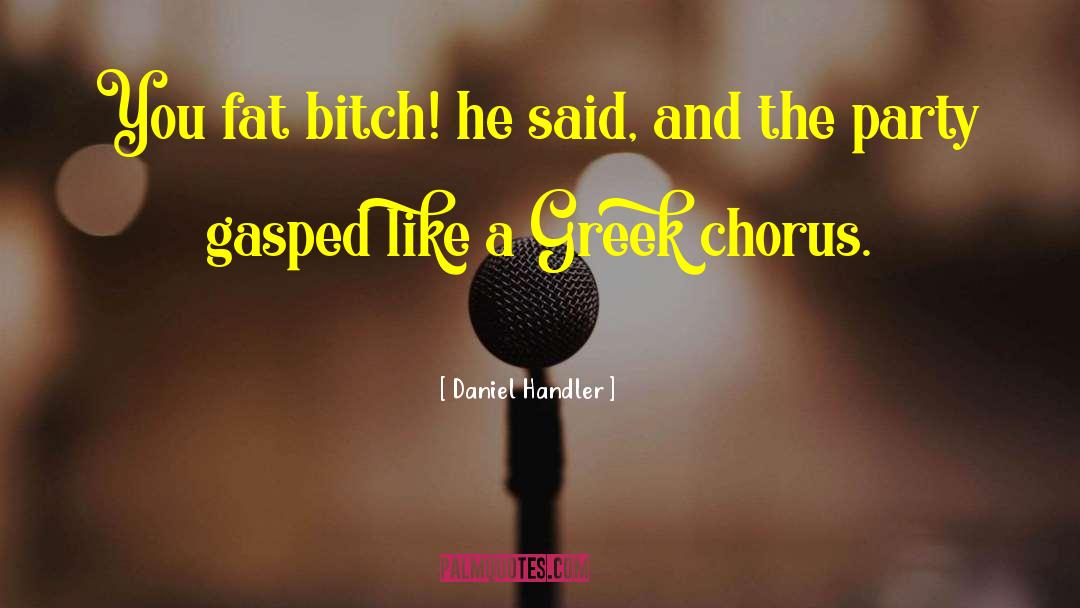 Greek Chorus quotes by Daniel Handler