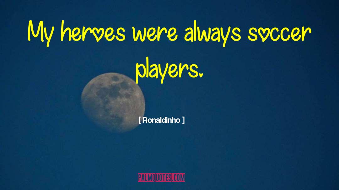 Greek Heroes quotes by Ronaldinho