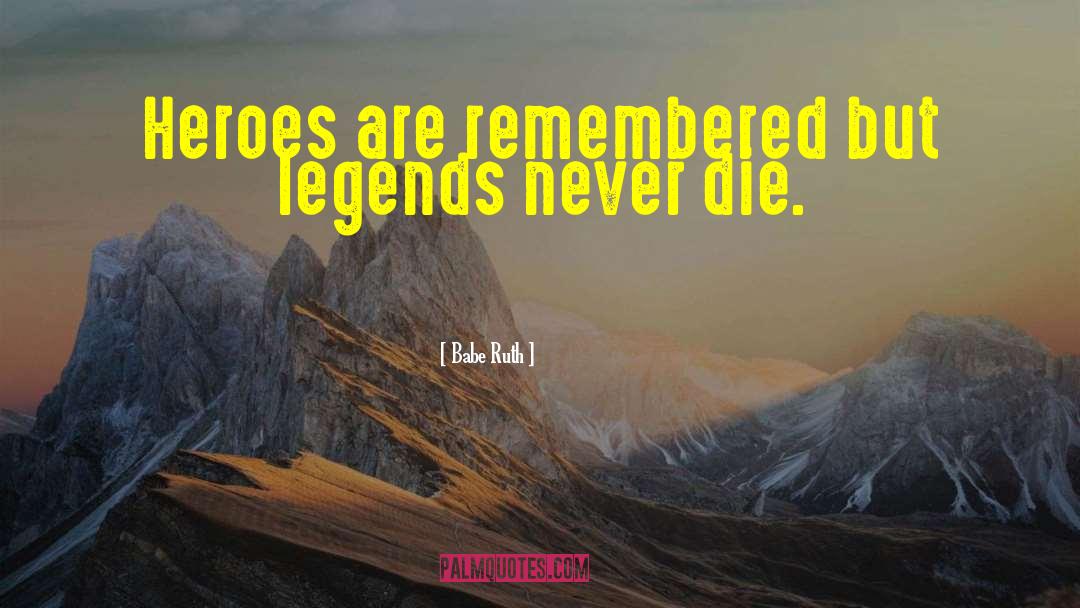Greek Heroes quotes by Babe Ruth