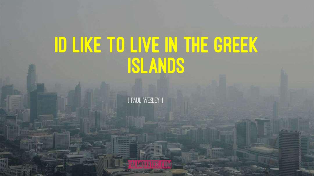 Greek Islands quotes by Paul Wesley