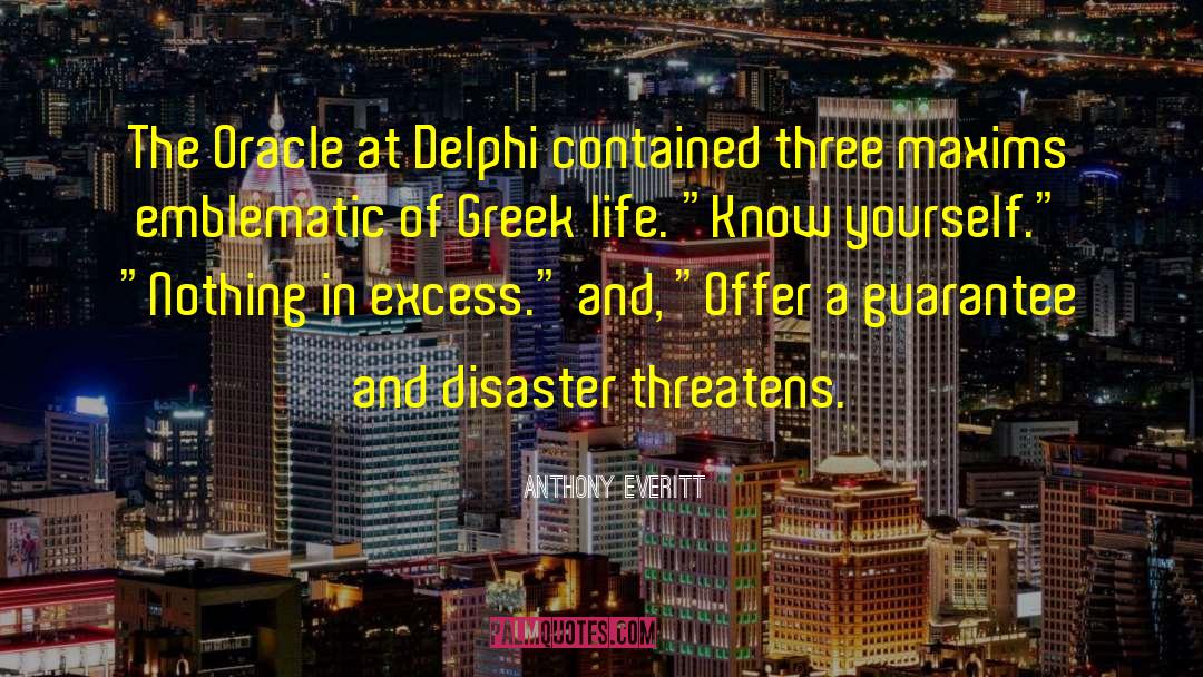 Greek Life quotes by Anthony Everitt