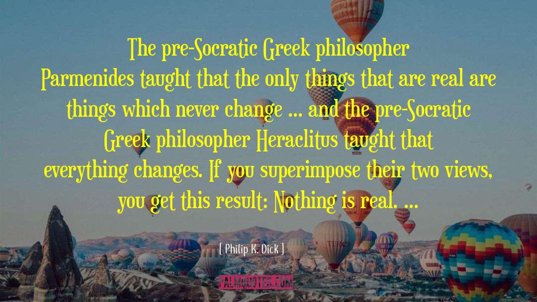 Greek Philosopher quotes by Philip K. Dick