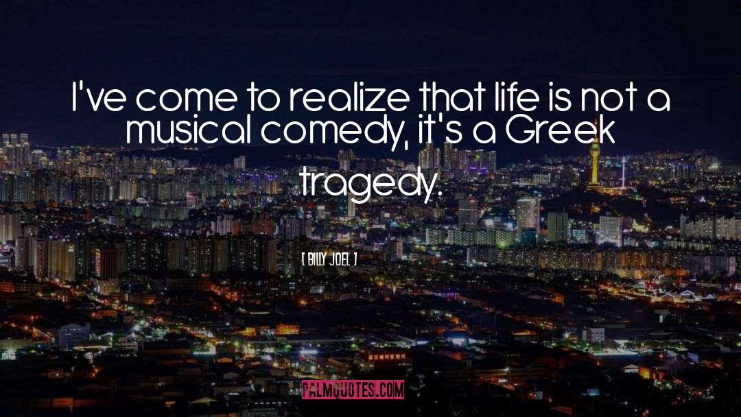 Greek Tragedy quotes by Billy Joel