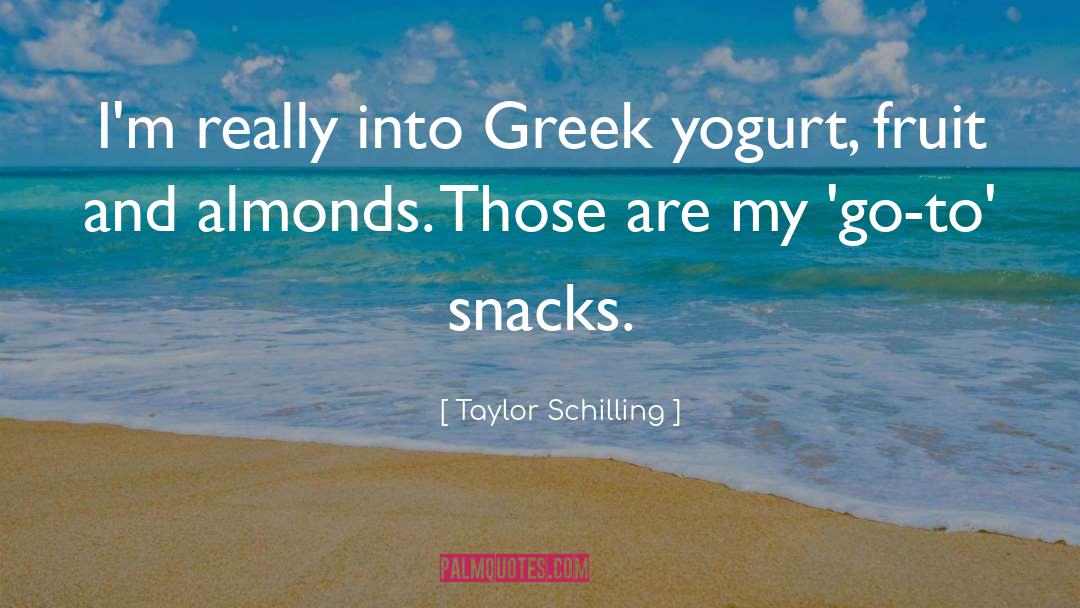 Greek Yogurt quotes by Taylor Schilling