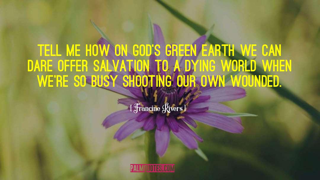 Green Earth quotes by Francine Rivers