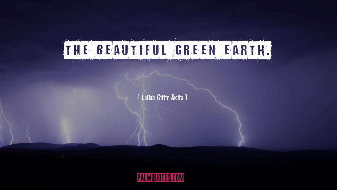 Green Earth quotes by Lailah Gifty Akita