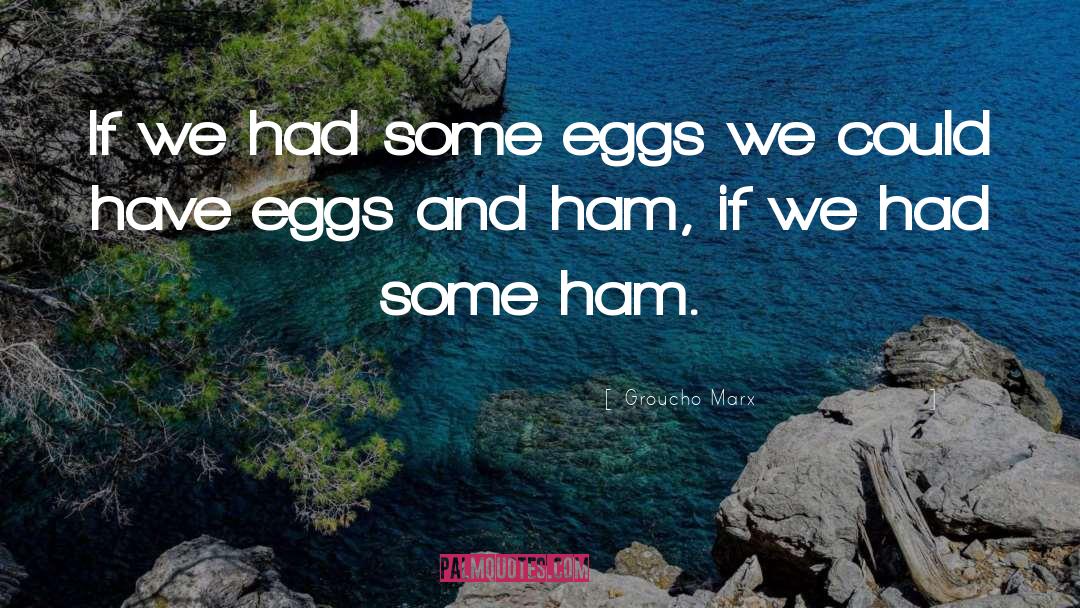 Green Eggs And Ham quotes by Groucho Marx