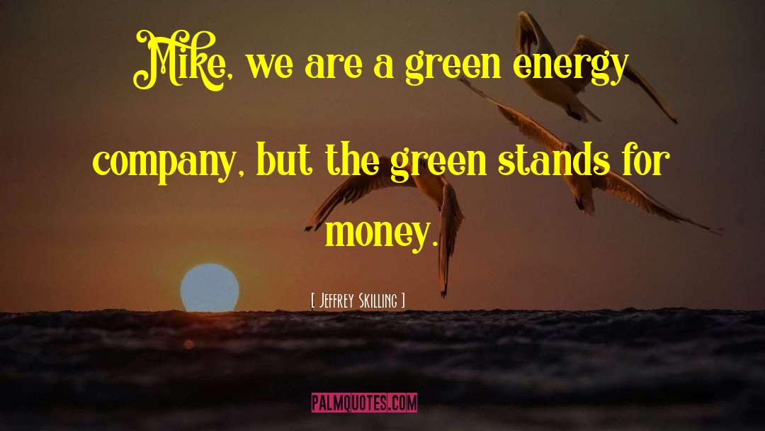 Green Energy quotes by Jeffrey Skilling