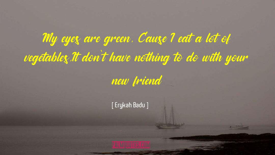 Green Eyed Demon quotes by Erykah Badu