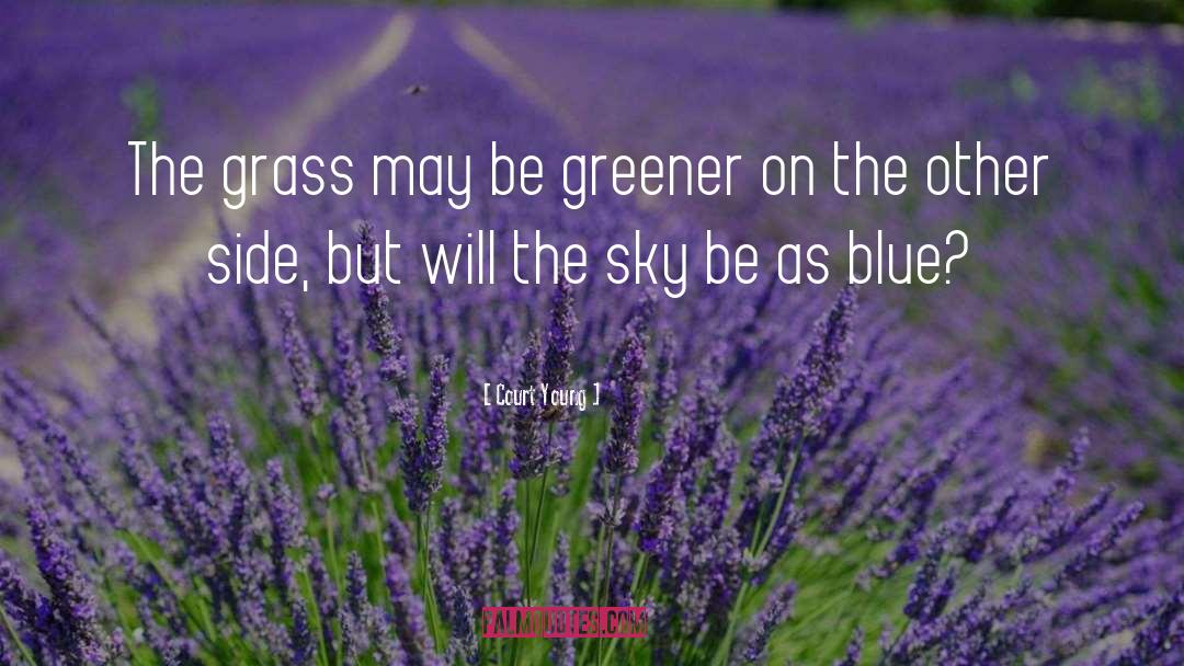 Green Grass Blue Sky quotes by Court Young