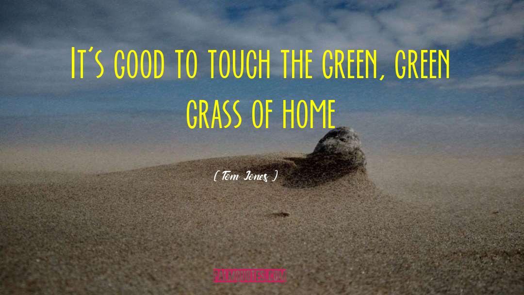 Green Grass quotes by Tom Jones