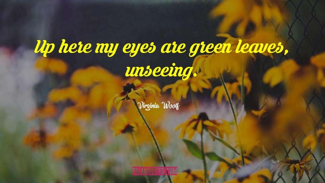 Green Leaves quotes by Virginia Woolf