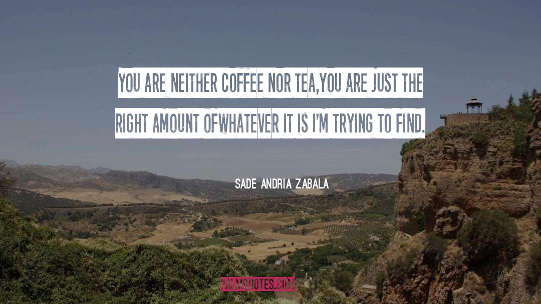 Green Tea quotes by Sade Andria Zabala