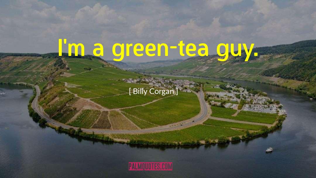 Green Tea quotes by Billy Corgan