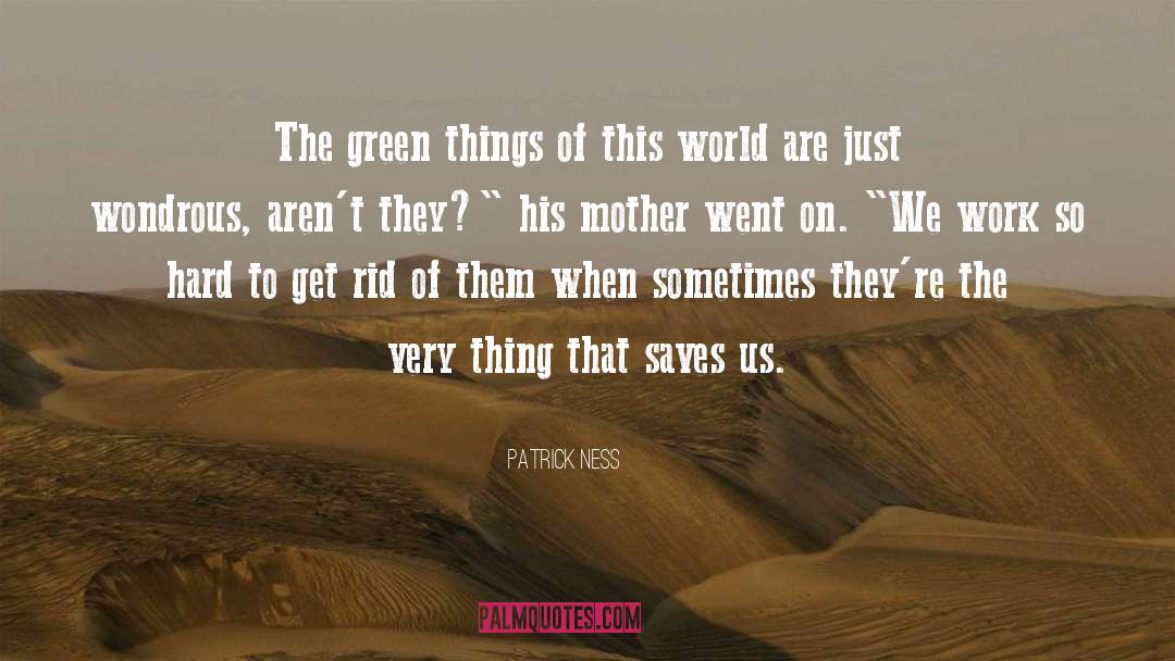 Green Things quotes by Patrick Ness