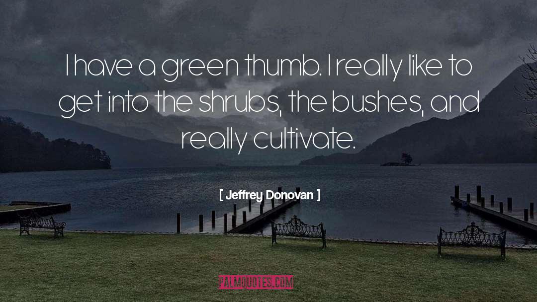 Green Thumb quotes by Jeffrey Donovan