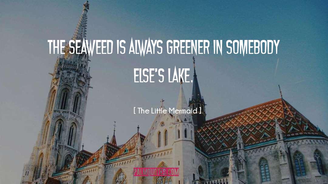 Greener quotes by The Little Mermaid