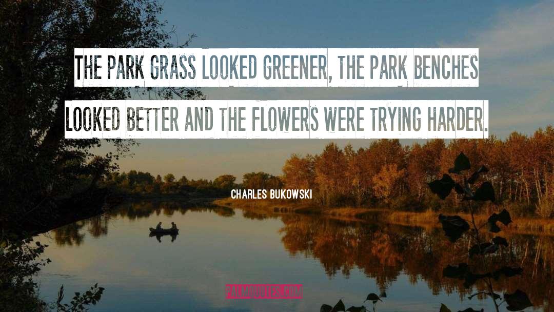 Greener quotes by Charles Bukowski